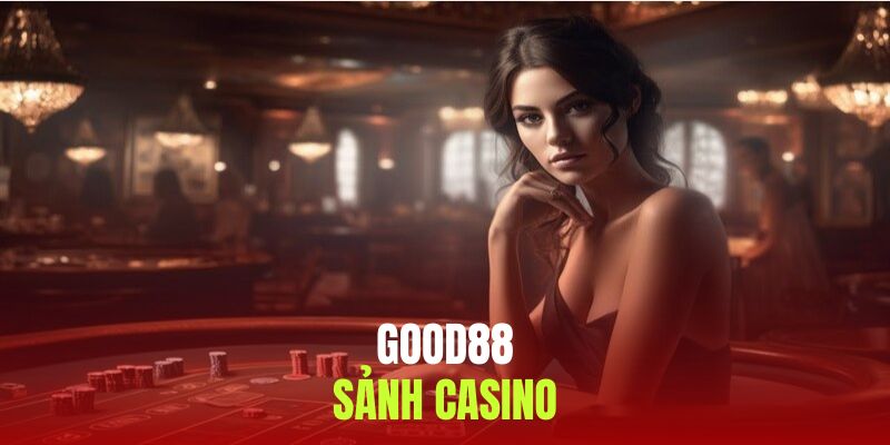 Sảnh casino Good88 mang đến những trải nghiệm tuyệt sắc nhất